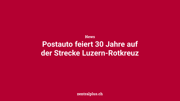Postauto feiert 30 Jahre auf der Strecke Luzern-Rotkreuz