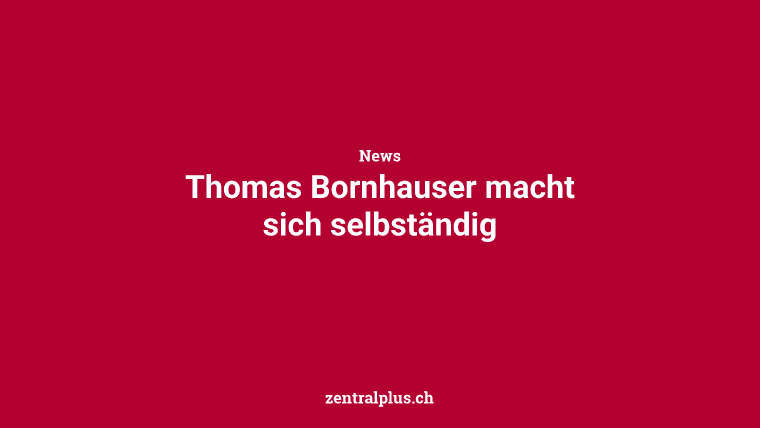 Thomas Bornhauser macht sich selbständig
