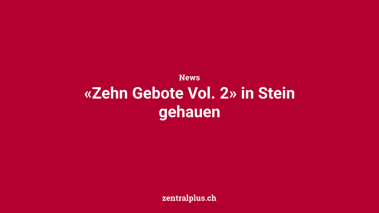 «Zehn Gebote Vol. 2» in Stein gehauen
