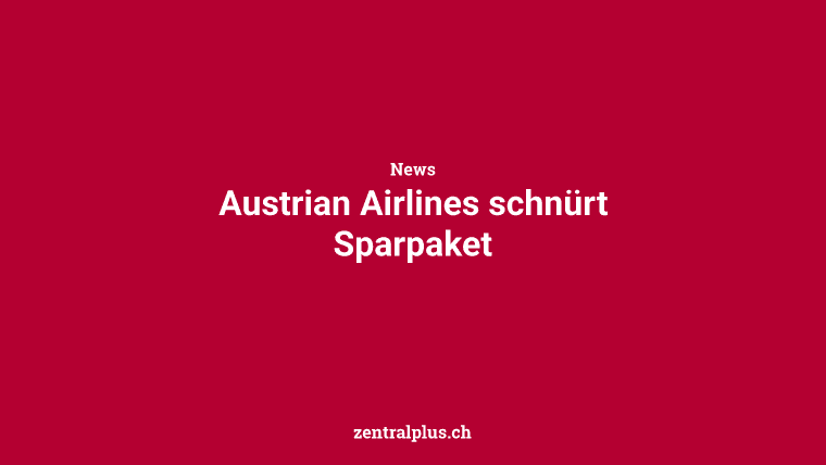 Austrian Airlines schnürt Sparpaket