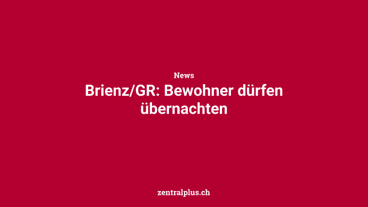 Brienz/GR: Bewohner dürfen übernachten