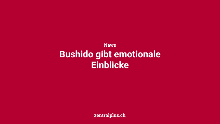 Bushido gibt emotionale Einblicke
