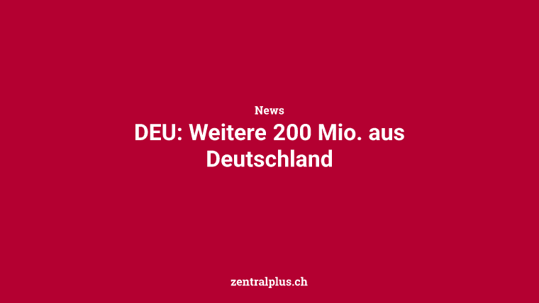 DEU: Weitere 200 Mio. aus Deutschland