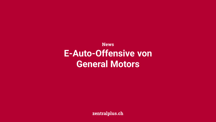 E-Auto-Offensive von General Motors