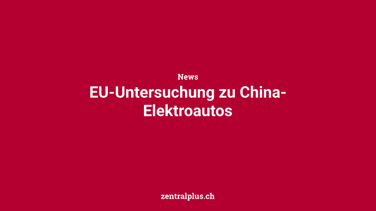 EU-Untersuchung zu China-Elektroautos