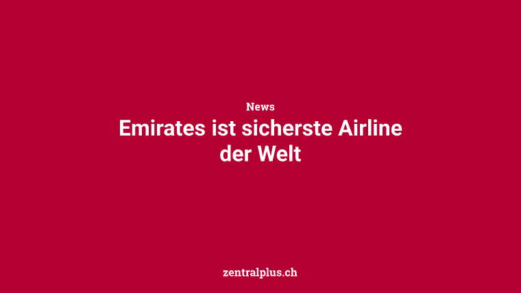 Emirates ist sicherste Airline der Welt