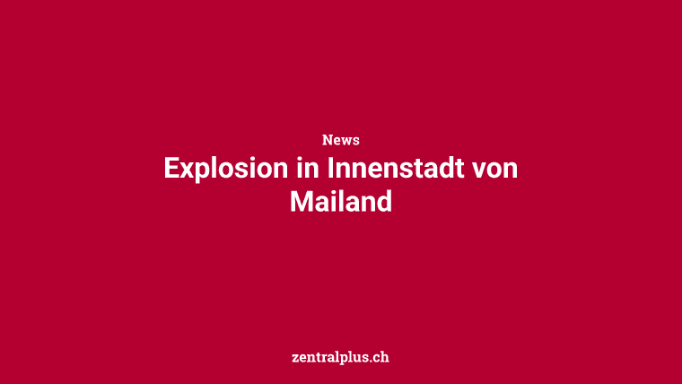 Explosion in Innenstadt von Mailand