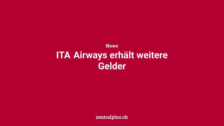 ITA Airways erhält weitere Gelder