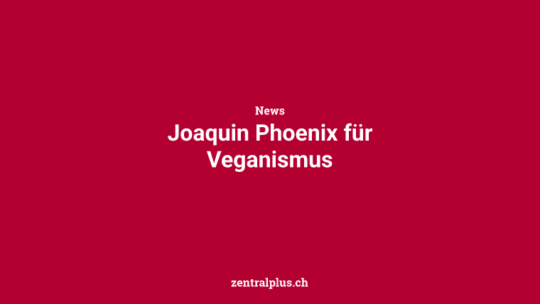 Joaquin Phoenix für Veganismus