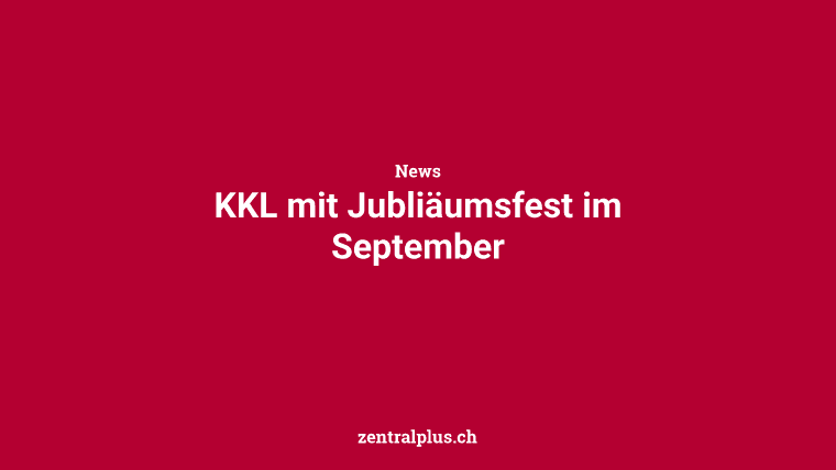 KKL mit Jubliäumsfest im September