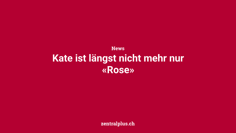 Kate ist längst nicht mehr nur «Rose»