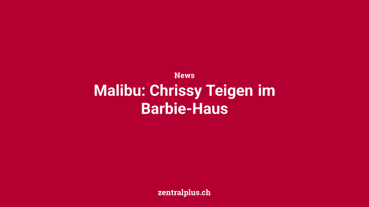 Malibu: Chrissy Teigen im Barbie-Haus