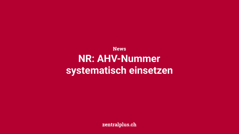 NR: AHV-Nummer systematisch einsetzen