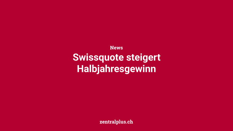 Swissquote steigert Halbjahresgewinn
