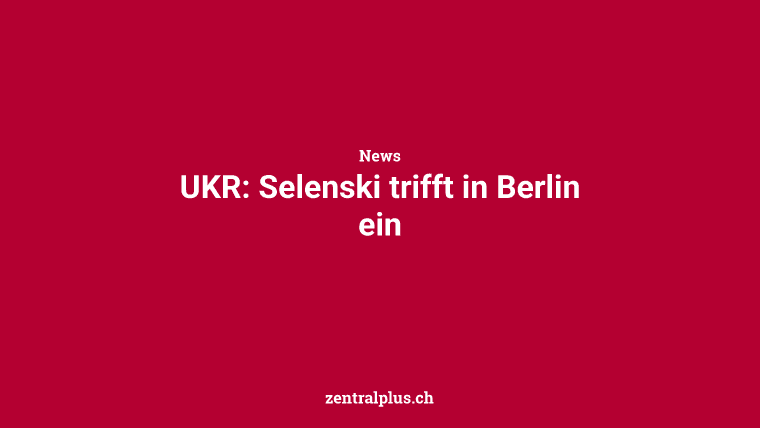 UKR: Selenski trifft in Berlin ein