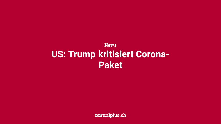 US: Trump kritisiert Corona-Paket