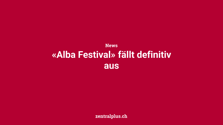 «Alba Festival» fällt definitiv aus