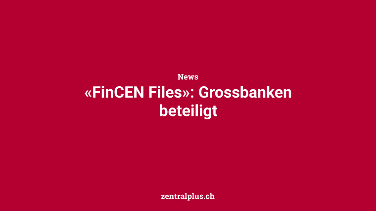 «FinCEN Files»: Grossbanken beteiligt