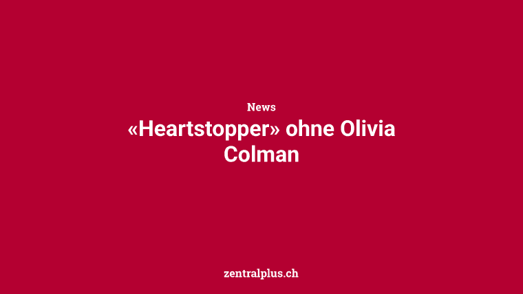«Heartstopper» ohne Olivia Colman
