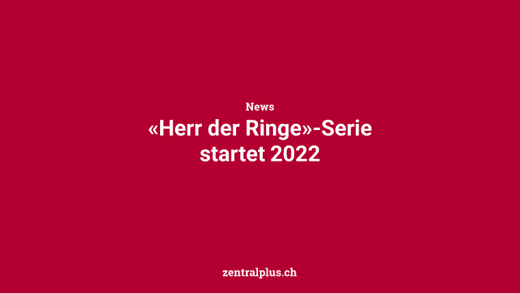 «Herr der Ringe»-Serie startet 2022
