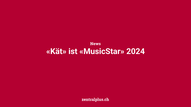 «Kät» ist «MusicStar» 2024