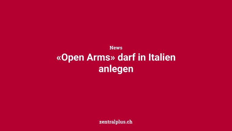 «Open Arms» darf in Italien anlegen