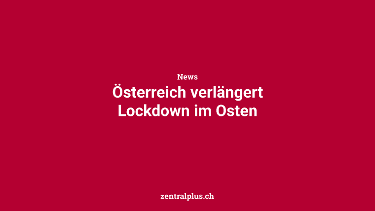 Österreich verlängert Lockdown im Osten