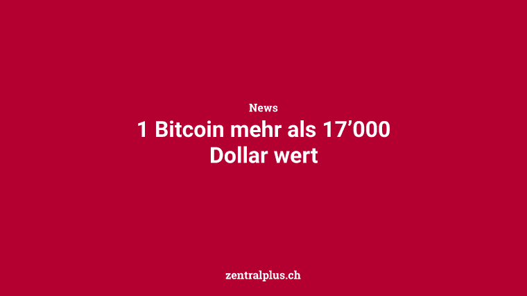 1 Bitcoin mehr als 17’000 Dollar wert