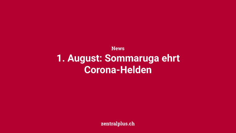 1. August: Sommaruga ehrt Corona-Helden