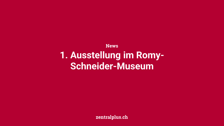 1. Ausstellung im Romy-Schneider-Museum
