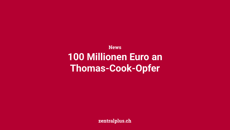 100 Millionen Euro an Thomas-Cook-Opfer