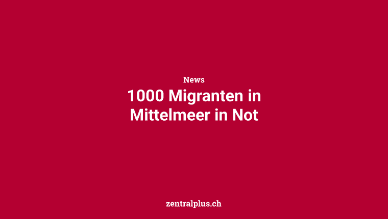 1000 Migranten in Mittelmeer in Not