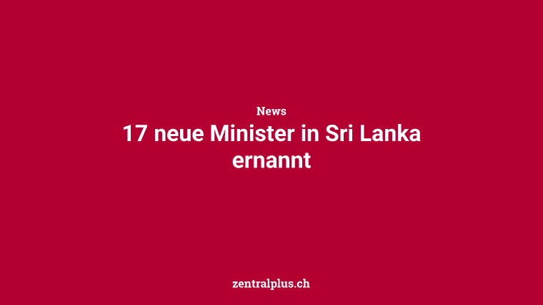17 neue Minister in Sri Lanka ernannt