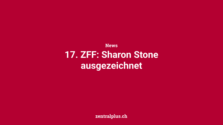 17. ZFF: Sharon Stone ausgezeichnet