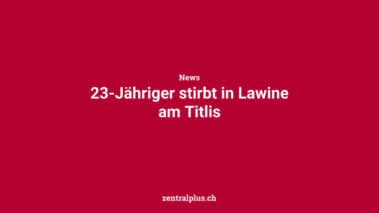 23-Jähriger stirbt in Lawine am Titlis