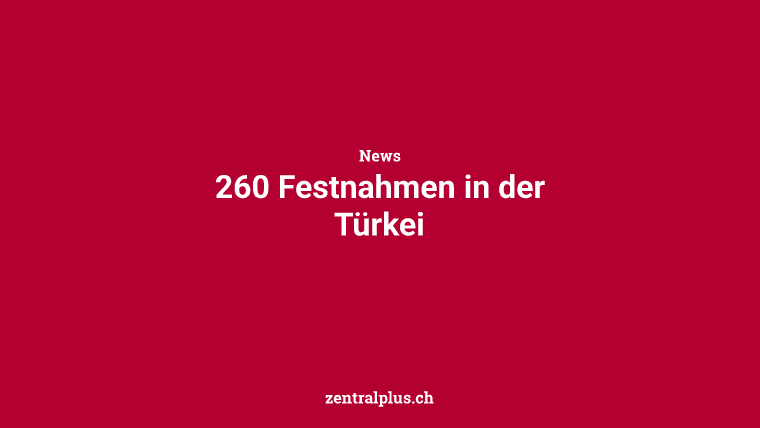 260 Festnahmen in der Türkei