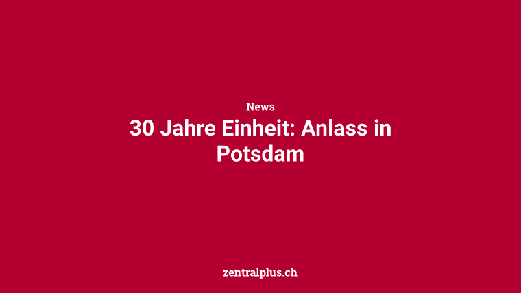 30 Jahre Einheit: Anlass in Potsdam