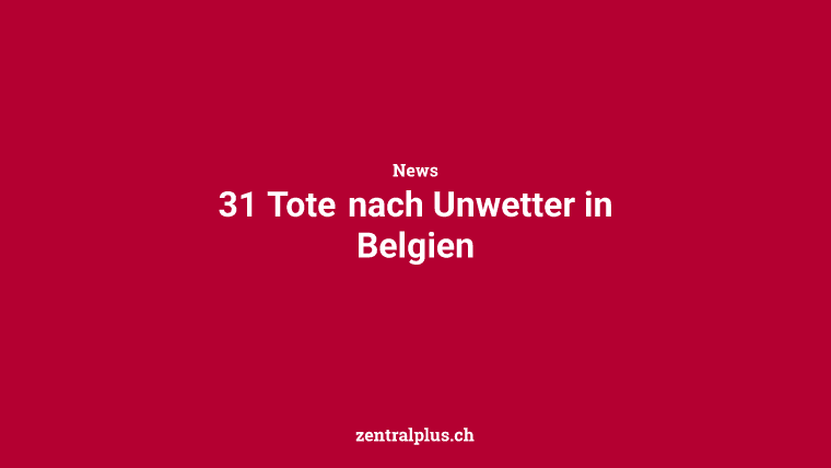 31 Tote nach Unwetter in Belgien