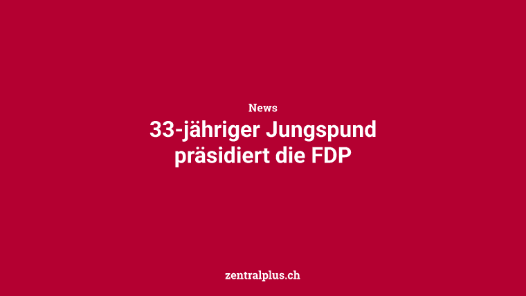 33-jähriger Jungspund präsidiert die FDP