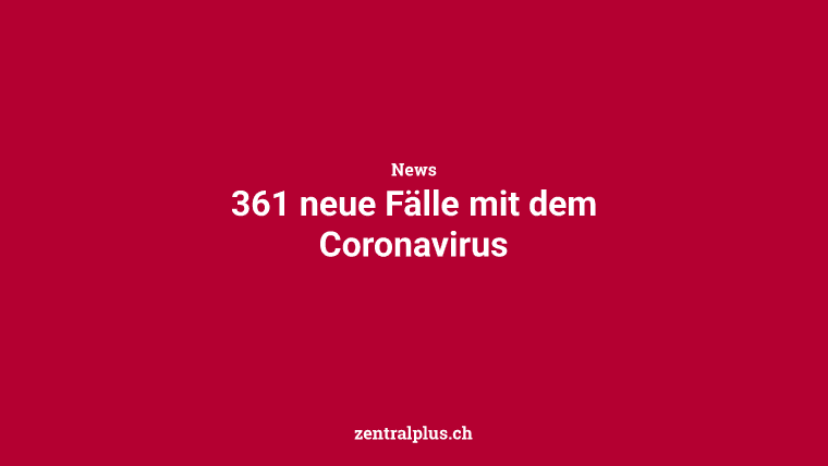 361 neue Fälle mit dem Coronavirus