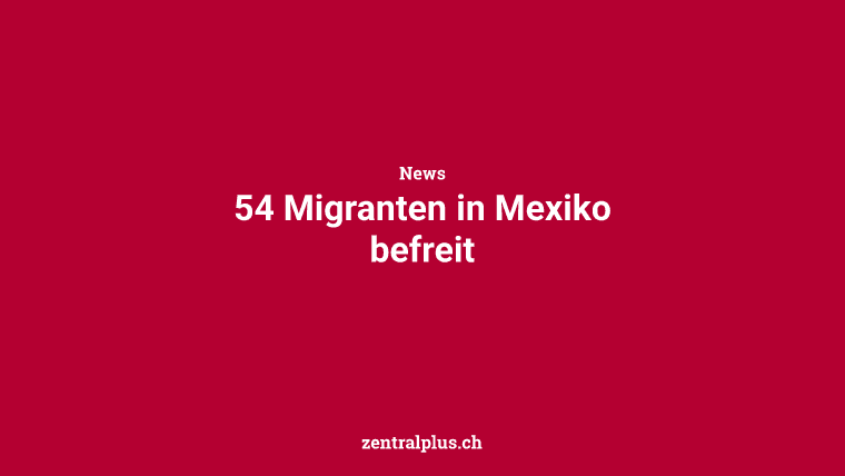 54 Migranten in Mexiko befreit