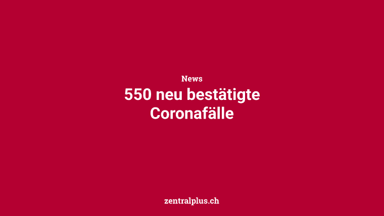 550 neu bestätigte Coronafälle
