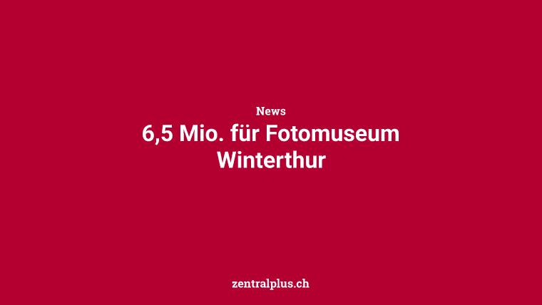 6,5 Mio. für Fotomuseum Winterthur