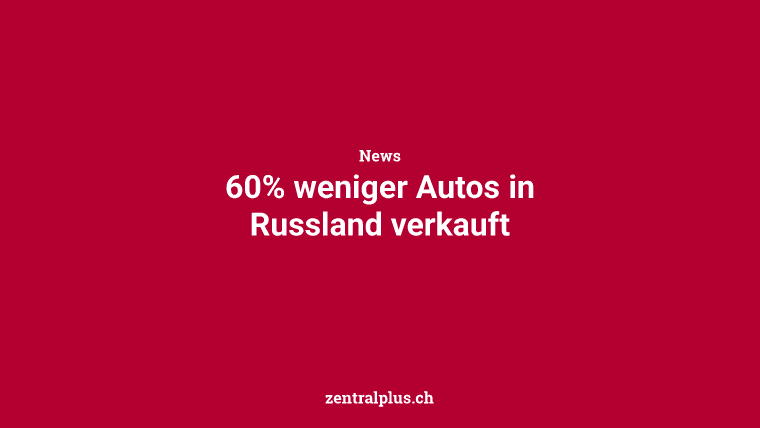 60% weniger Autos in Russland verkauft