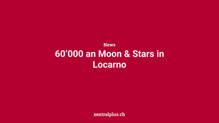 60’000 an Moon & Stars in Locarno