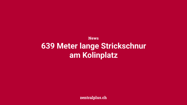 639 Meter lange Strickschnur am Kolinplatz