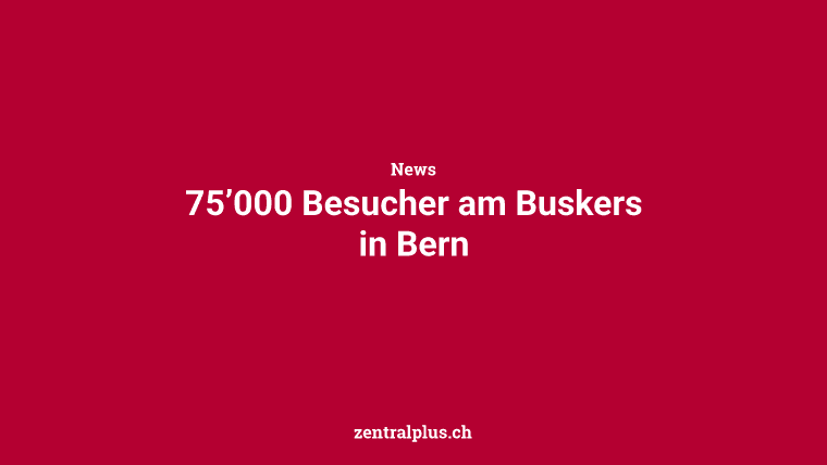 75’000 Besucher am Buskers in Bern