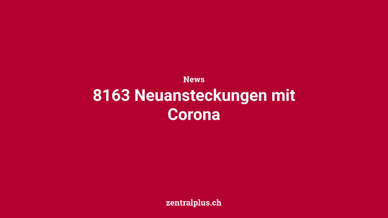 8163 Neuansteckungen mit Corona