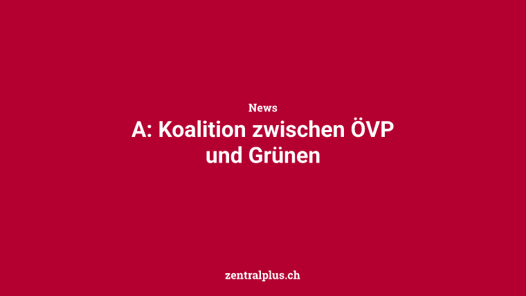 A: Koalition zwischen ÖVP und Grünen