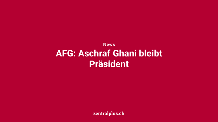 AFG: Aschraf Ghani bleibt Präsident